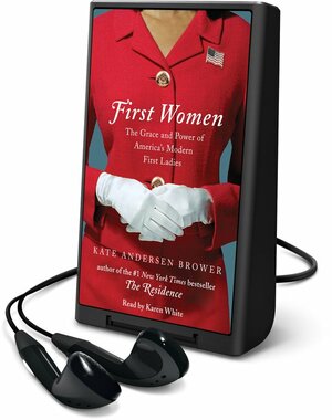 First Women: The Grace and Power of America's First Ladies by Kate Andersen Brower
