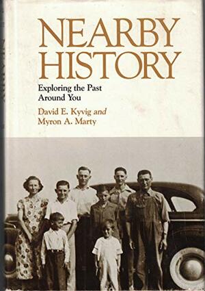 Nearby history: Exploring the past around you by David E. Kyvig