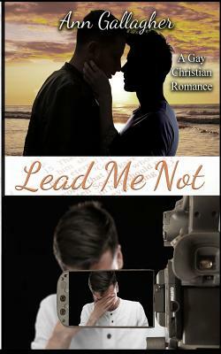 Lead Me Not: A Gay Christian Romance by Ann Gallagher