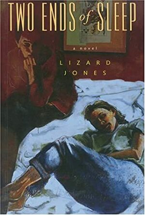 Two Ends Of Sleep: A Novel by Lizard Jones