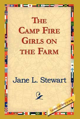 The Camp Fire Girls on the Farm by Jane L. Stewart