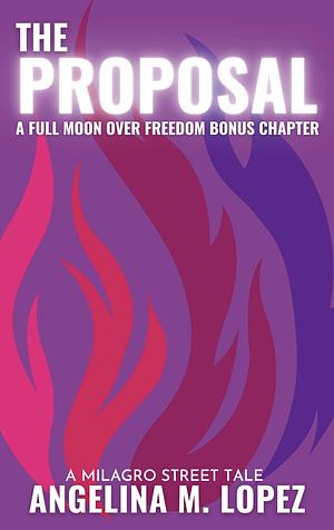 The Proposal: A Full Moon Over Freedom Bonus Chapter by Angelina M. Lopez