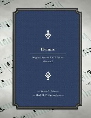 Hymns: Original Sacred SATB Music by Mark R. Fotheringham, Kevin G. Pace