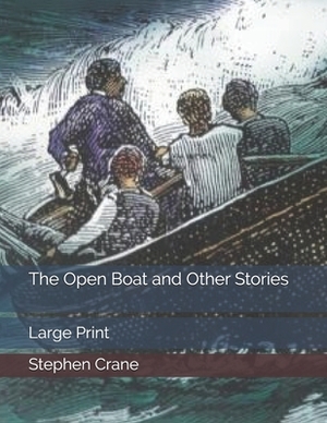 The Open Boat and Other Stories: Large Print by Stephen Crane
