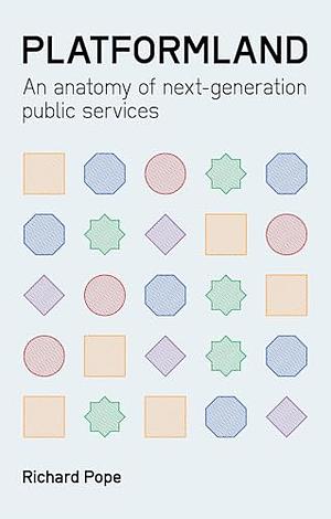 Platformland: An Anatomy of Next-Generation Public Services by Richard Pope