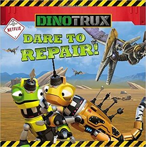 Dinotrux: Dare to Repair! by Emily Sollinger