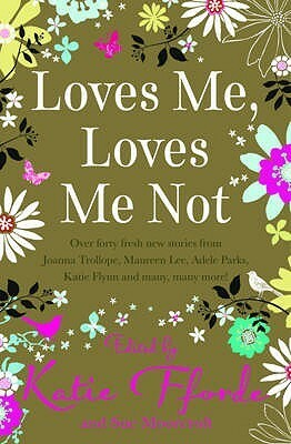 Loves Me, Loves Me Not by Margaret Kaine, Linda Mitchelmore, Joanna Trollope, Charlotte Betts, Jane Wenham-Jones, Sophie Weston, Sophie King, Jane Gordon-Cumming, Debby Holt, Nicola Cornick, Geoffrey Harfield, Katie Fforde, Adele Parks, Elizabeth Chadwick, Trisha Ashley, Louise Allen, Katie Flynn, Nell Dixon, Victoria Connelly, Gill Sanderson, Christina Jones, Judy Astley, Amanda Grange, Margaret James, Carole Matthews, Theresa Howes, Janet Gover, Rosemary Laurey, Diane Pearson, Anna Jacobs, Benita Brown, Rita Bradshaw, Sue Gedge, Annie Murray, Elizabeth Bailey, Eileen Ramsay, Rose Harris, Liz Fielding, Maureen Lee, Sue Moorcroft, Anita Burgh