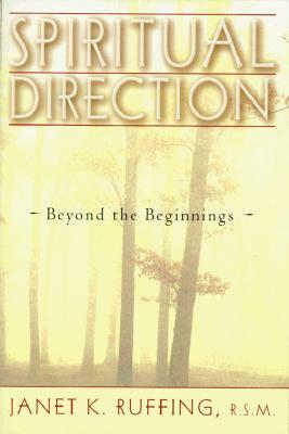 Spiritual Direction: Beyond the Beginnings by Janet K. Ruffing