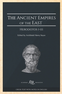 The Ancient Empires of the East: Herodotos I-III by Archibald Henry Sayce