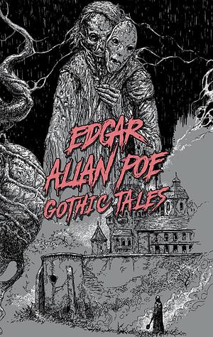 Edgar Allan Poe: Gothic Tales by Edgar Allan Poe