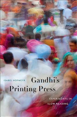 Gandhi's Printing Press: Experiments in Slow Reading by Isabel Hofmeyr