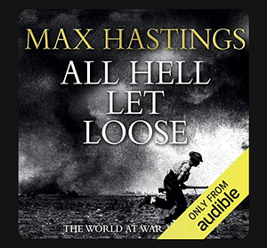 All Hell Let Loose by Max Hastings