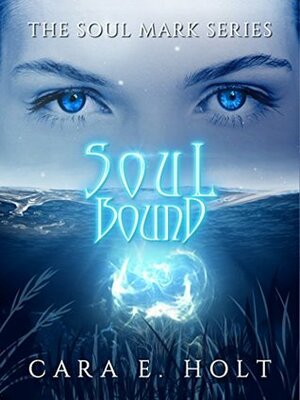 Soul Bound (The Soul Mark Series, #2) by Cara E. Holt
