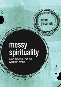 Messy Spirituality by Mike Yaconelli