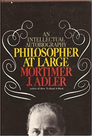 Philosopher at Large: An Intellectual Autobiography by Mortimer J. Adler