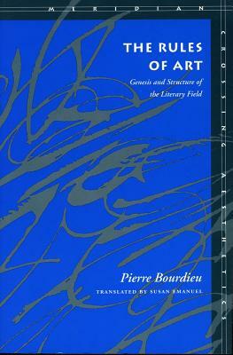 The Rules of Art: Genesis and Structure of the Literary Field by Pierre Bourdieu