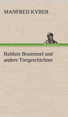 Balduin Brummsel Und Andere Tiergeschichten by Manfred Kyber