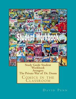 Study Guide Student Workbook Avengers The Private War of Dr. Doom: Comics in the Classroom by David Penn