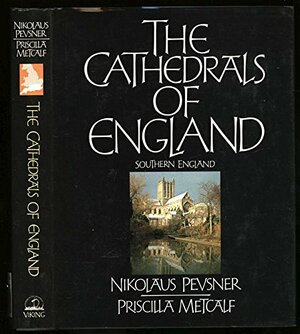 The Cathedrals of England: Southern England by Nikolaus Pevsner, Priscilla Metcalf