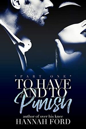 To Have and to Punish (Part One) by Hannah Ford