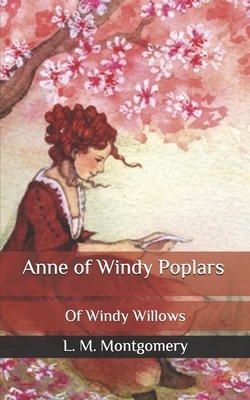 Anne of Windy Poplars: Of Windy Willows by L.M. Montgomery