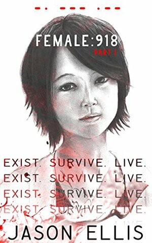 Female: 918: Part I: Exist & Survive by Jason Ellis