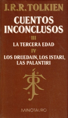 Cuentos inconclusos 3 - La tercera edad 4 - Los Druedain, los Istari, las Palantiri by J.R.R. Tolkien