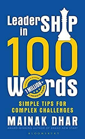 Leadership in 100 Words: Simple Tips for Complex Leadership Challenges by Mainak Dhar