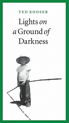 Lights on a Ground of Darkness: An Evocation of a Place and Time by Ted Kooser