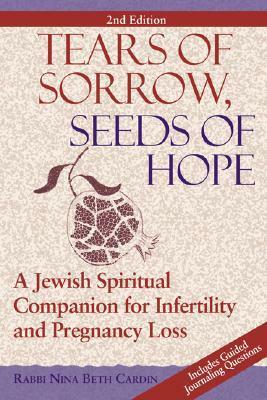 Tears of Sorrow, Seed of Hope: A Jewish Spiritual Companion for Infertility and Pregnancy Loss by Nina Beth Cardin