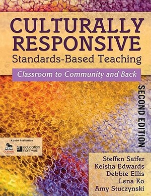 Culturally Responsive Standards-Based Teaching: Classroom to Community and Back by Steffen Saifer, Debbie Ellis, Keisha Edwards