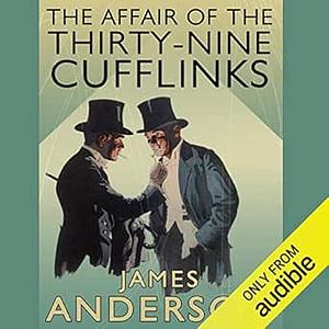 The Affair of the Thirty-Nine Cufflinks by James Anderson