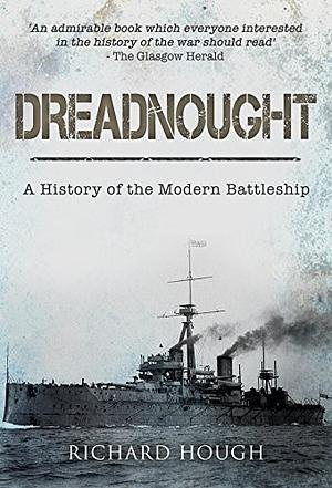 Dreadnought: A History of the Modern Battleship by Richard Hough