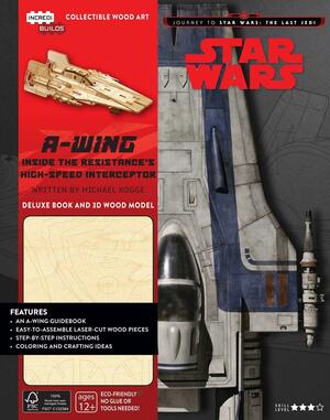 IncrediBuilds: A-wing Deluxe Book and Model: Inside the Resistance's High Speed Interceptor by Anonymous