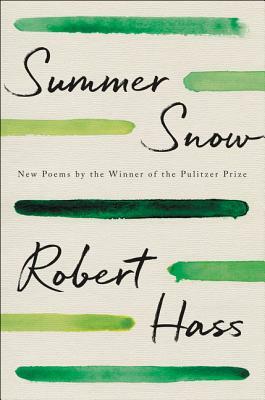 Summer Snow: New Poems by Robert Hass