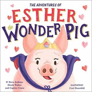The True Adventures of Esther the Wonder Pig by Caprice Crane, Steve Jenkins, Derek Walter