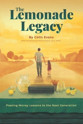 The Lemonade Legacy: Passing Money Lessons to the Next Generation by Colin Evans