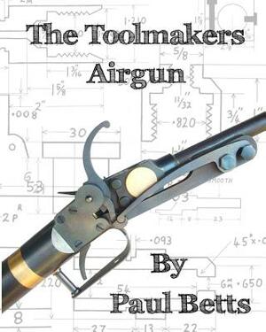 The Toolmakers Airgun by Paul Betts