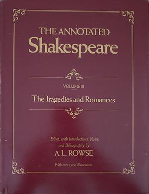 The annotated Shakespeare : complete works illustrated. 3. Tragedies and romances by Alfred Leslie Rowse