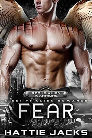 Fear: A Sci-Fi Alien Romance (Rogue Alien Warriors) by Hattie Jacks