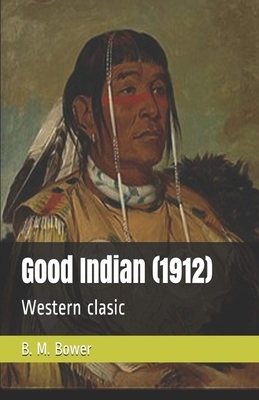 The Good Indian Illustrated by B. M. Bower