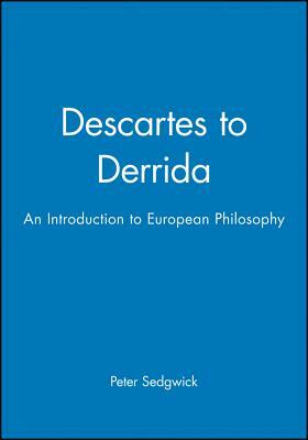 Descartes to Derrida by Peter Sedgwick