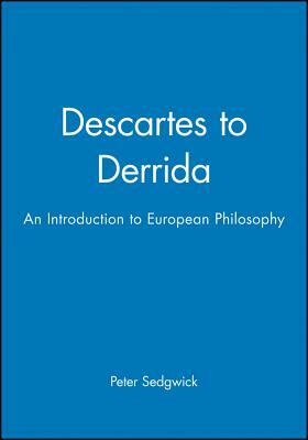 Descartes to Derrida by Peter Sedgwick