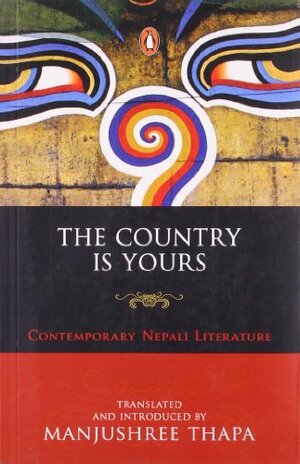 The Country is Yours: Contemporary Nepali Literature by 