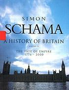 A History of Britain: The Fate Of Empire 1776-2000 by Simon Schama