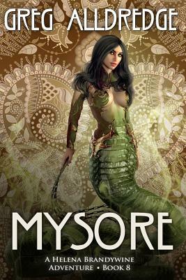 Mysore: A Helena Brandywine Adventure. by Greg Alldredge