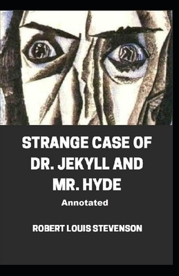 Strange Case of Dr. Jekyll and Mr. Hyde Annotated by Robert Louis Stevenson