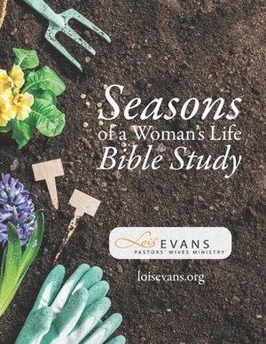 Seasons of a Woman's Life Bible Study by Lois Evans