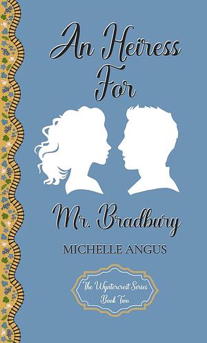 An Heiress for Mr. Bradbury by Michelle Angus, Michelle Angus