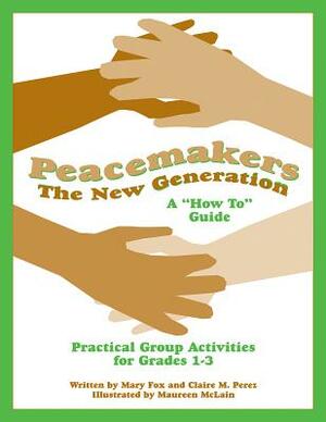 Peacemakers: The New Generation - A "How To" Guide by Claire M. Perez, Mary Fox